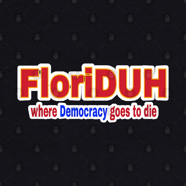 FloriDUH Where Democracy Goes To Die - Front by SubversiveWare